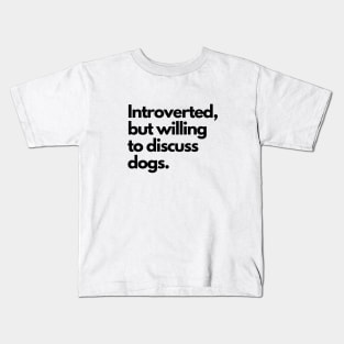 Introverted but willing to discuss dogs (Black Font) Kids T-Shirt